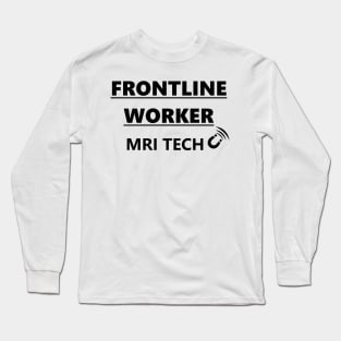 FRONTLINE WORKER MRI TECH (black font) Long Sleeve T-Shirt